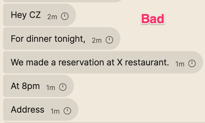 A chat thread where one thought has been sent as five separate messages, reading Hey CZ, For dinner tonight, We made a reservation at X restaurant, At 8pm, Address. Labelled Bad.